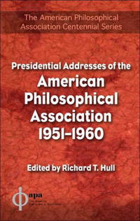 Presidential Addresses of the American Philosophical Association: 1951-1960 (The American Philosophical Association Centennial) (v. 6)