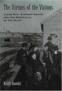 cover of The Virtues of the Vicious: Jacob Riis, Stephen Crane and the Spectacle of the Slum