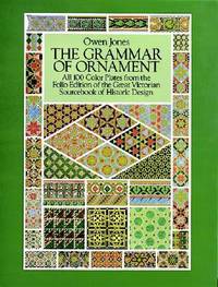 The Grammar of Ornament: All 100 Color Plates from the Folio Edition of the Great Victorian Sourcebook of Historic Design (Dover Pictorial Archive Series) de Jones, Owen - 1987-10-01