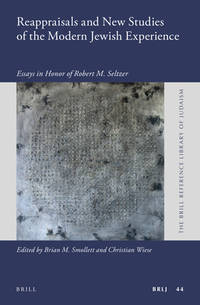 Reappraisals and New Studies of the Modern Jewish Experience: Essays in Honor of Robert Seltzer The Brill Reference Library of Judaism Volume 44
