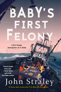 Baby&#039;s First Felony (A Cecil Younger Investigation) by Straley, John - 2019-06-04