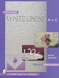 Vintage White Linens: A to Z (Schiffer Book for Collectors)