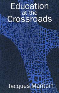 Education at the Crossroads (The Terry Lectures Series) by Maritain, Jacques - 1960-09-10