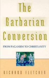 The Barbarian Conversion: From Paganism to Christianity