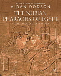 The Nubian Pharaohs of Egypt: Their Lives and Afterlives