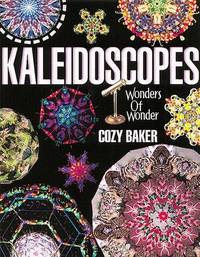 KALEIDOSCOPES: Wonders of Wonder by Cozy Baker - Hardcover - Second Printing - 1999 - from ArchersBooks.com (SKU: 2307)
