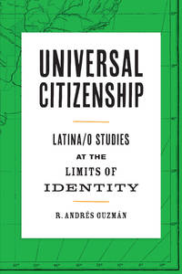 Universal Citizenship: Latina/o Studies at the Limits of Identity (PB)