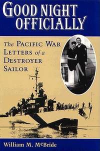 Good Night Officially: The Pacific War Letters Of A Destroyer Sailor