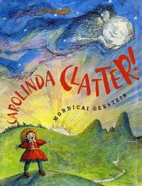 Carolinda Clatter! by Mordicai Gerstein - 2005-09-01