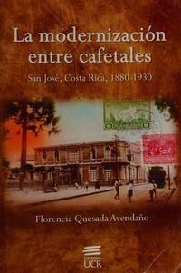 La modernización entre cafetales: San José, Costa Rica, 1880-1930