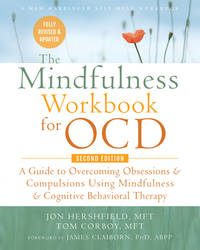 The Mindfulness Workbook for OCD: A Guide to Overcoming Obsessions and Compulsions Using...