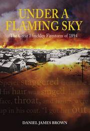 image of Under a Flaming Sky: The Great Hinckley Firestorm of 1894