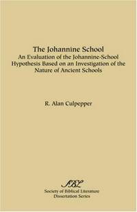 The Johannine School: An Evaluation of the Johannine-School Hypothesis Based on an Investigation...
