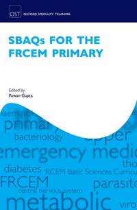 SBAQ's for the FRCEM Primary (Oxford Speciality Training;Revision Texts): Revision Texts)