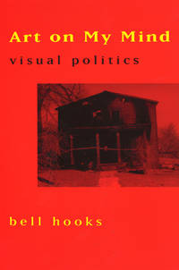 Art on My Mind: Visual Politics by Add bell hooks