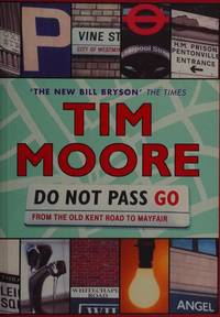 Do Not Pass Go: From the Old Kent Road To Mayfair by Tim Moore