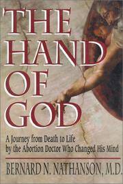 The Hand of God: A Journey from Death to Life by the Abortion Doctor Who Changed His Mind Bernard