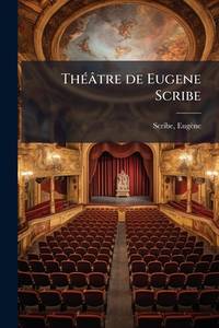 Théâtre de Eugene Scribe (French Edition)