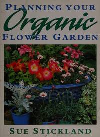 Planning Your Organic Flower Garden by Stickland, Sue; Solberg, Nils [Illustrator] - 1994-08-01