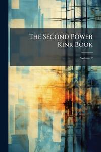 The Second Power Kink Book: A Collection of Short Articles From Power in Which Practical Men...