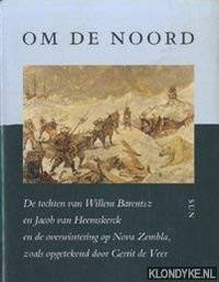 Om de Noord; de tochten van Willem Barentsz en Jacob van Heemskerck en dee overwintering op Nova Zembla, zoals ppgetekend door Gerrit de Veer