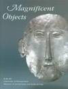 Magnificent Objects from the University of Pennsylvania Museum of Archaeology and Anthropology by Quick, Jennifer (editor),and Deborah Olszewski - 2004