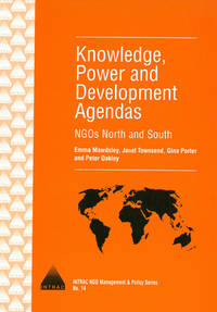 Knowledge, Power and Development Agendas: NGOs North and South (INTRAC NGO Management and Policy)