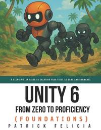 Unity From Zero to Proficiency (Foundations): A step-by-step guide to creating your first game