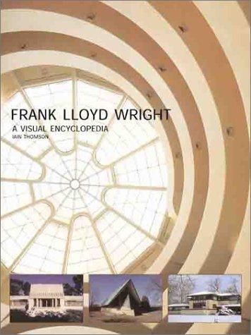 Frank Lloyd Wright: A Visual Encyclopedia by Thomson, Iain