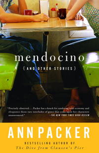 Mendocino and Other Stories by Ann Packer - 2003-01-14