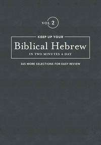 Keep Up Your Biblical Hebrew In Two Minutes A Day, Volume 2: 365 Selections for Easy Review (The...