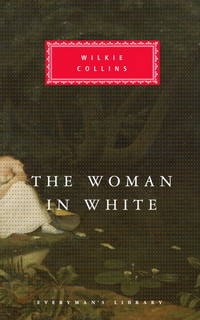 The Woman in White (Everyman&#039;s Library) by Wilkie Collins