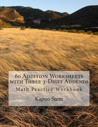 60 Addition Worksheets with Three 3-Digit Addends: Math Practice Workbook