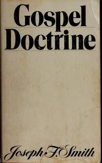 Gospel doctrine: Selections from the sermons and writings of Joseph F. Smith