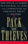 Pack of Thieves: How Hitler and Europe Plundered the Jews and Committed the Greatest Theft in History