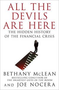 All the Devils Are Here: The Hidden History of the Financial Crisis by Bethany McLean, Joe Nocera