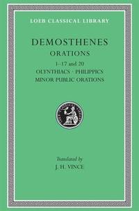 Demosthenes I: Olynthiacs, Philippics Minor Public Orations I-XVII and XX (Loeb Classical Library 238)