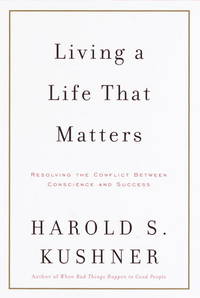 Living a Life That Matters: Resolving the Conflict Between Conscience and Success