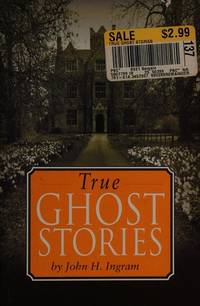 True Ghost Stories by Hugh H Ingram - January 1998