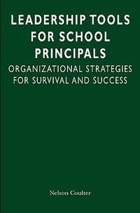 Leadership Tools for School Principals: Organizational Strategies for Survival and Success