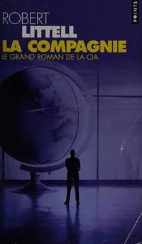 Compagnie. Le Grand Roman de La CIA(La) by Littell, Robert - 05/03/2004