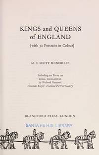 Kings and Queens Of England --- With 32 Portraits In Colour, Including Essay On Royal Portraiture By Richard Ormond