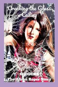 Cracking The Glass Ceiling: (The Alison Roper Story)