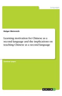 Learning motivation for Chinese as a second language and the implications on teaching Chinese as...