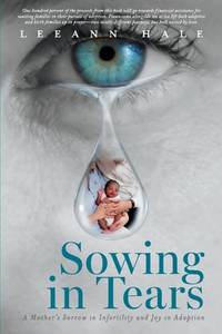 Sowing in Tears: A Mothers Sorrow in Infertility and Joy in Adoption