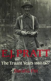 E.J. Pratt: The Truant Years 1882-1927 (Heritage)