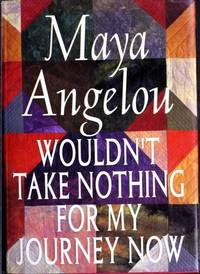 Wouldn&#039;t Take Nothing for My Journey Now by Maya Angelou