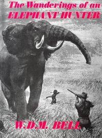 Wanderings Of An Elephant Hunter by W.D.M. Bell - 1981