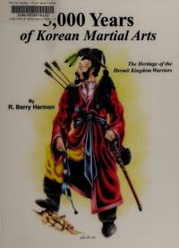 5,000 Years of Korean Martial Arts: The Heritage of the Hermit Kingdom Warriors by Harmon, R. Barry