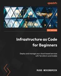 Infrastructure as Code for Beginners: Deploy and manage your cloud-based services with Terraform...